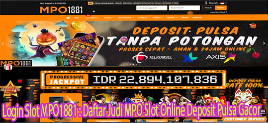 Login Slot MPO1881: Daftar Judi MPO Slot Online Deposit Pulsa Gacor merupakan slot gacor online dengan minimal deposit termurah dan tergacor.